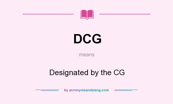 What does DCG mean? It stands for Designated by the CG