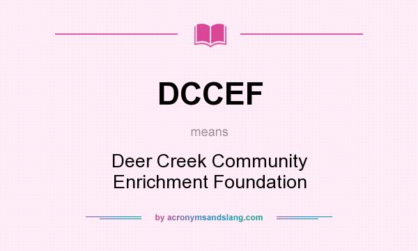 What does DCCEF mean? It stands for Deer Creek Community Enrichment Foundation