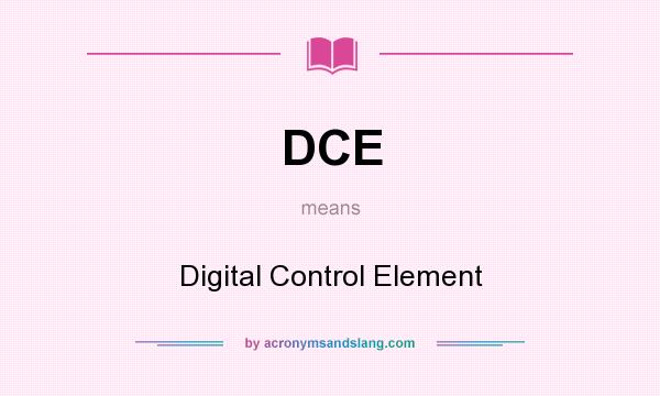 What does DCE mean? It stands for Digital Control Element
