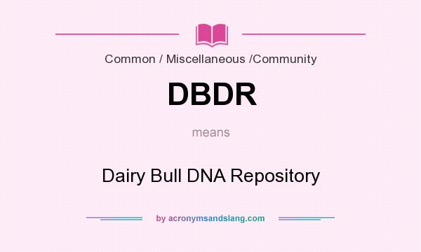 What does DBDR mean? It stands for Dairy Bull DNA Repository