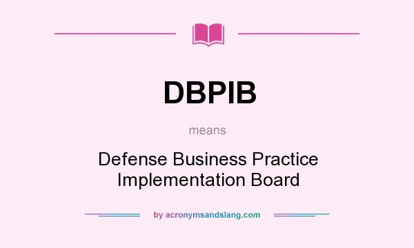 What does DBPIB mean? It stands for Defense Business Practice Implementation Board