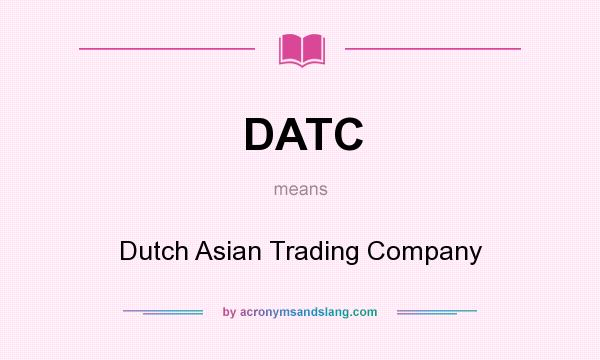 What does DATC mean? It stands for Dutch Asian Trading Company