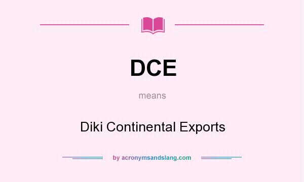 What does DCE mean? It stands for Diki Continental Exports