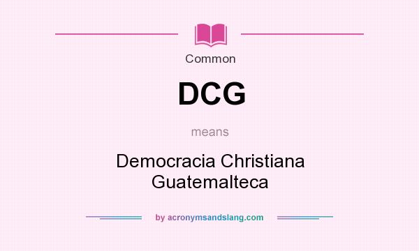 What does DCG mean? It stands for Democracia Christiana Guatemalteca