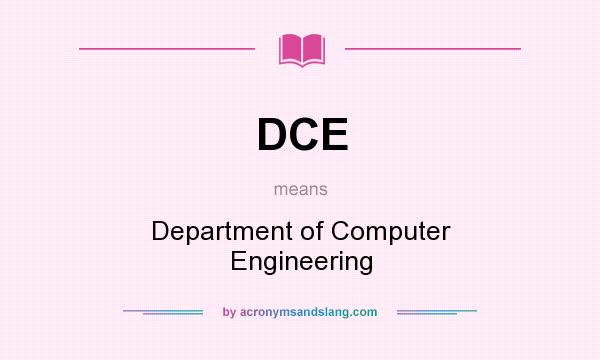 What does DCE mean? It stands for Department of Computer Engineering