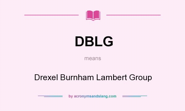 What does DBLG mean? It stands for Drexel Burnham Lambert Group
