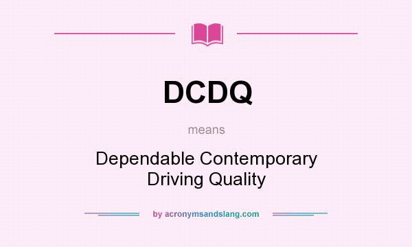 What does DCDQ mean? It stands for Dependable Contemporary Driving Quality