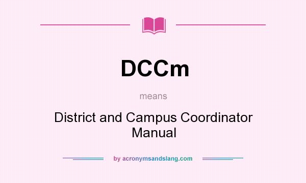 What does DCCm mean? It stands for District and Campus Coordinator Manual