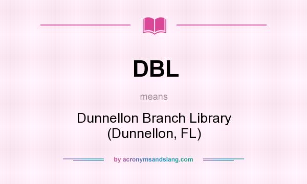 What does DBL mean? It stands for Dunnellon Branch Library (Dunnellon, FL)