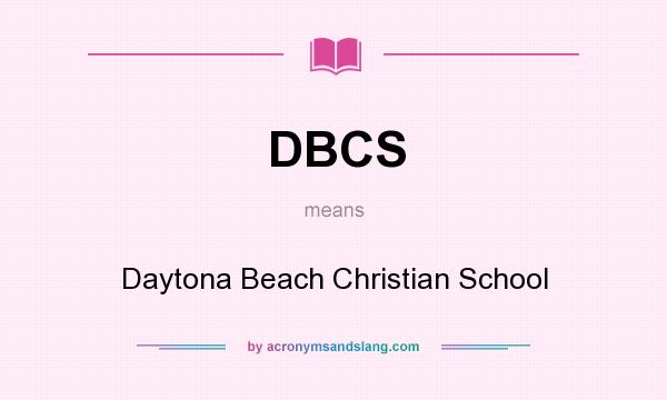 What does DBCS mean? It stands for Daytona Beach Christian School