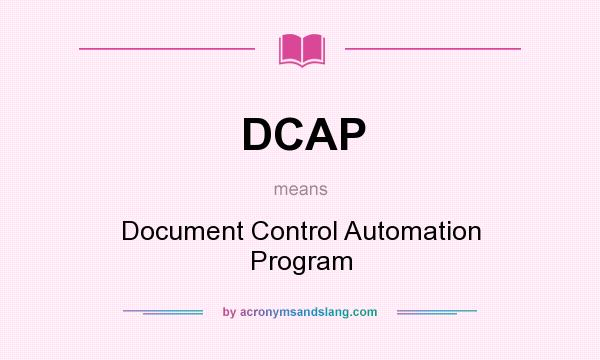 What does DCAP mean? It stands for Document Control Automation Program