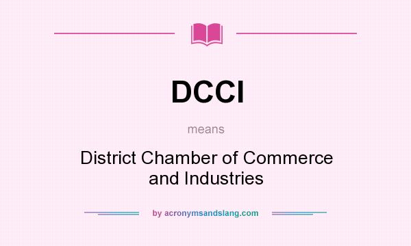 What does DCCI mean? It stands for District Chamber of Commerce and Industries