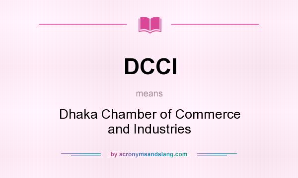 What does DCCI mean? It stands for Dhaka Chamber of Commerce and Industries