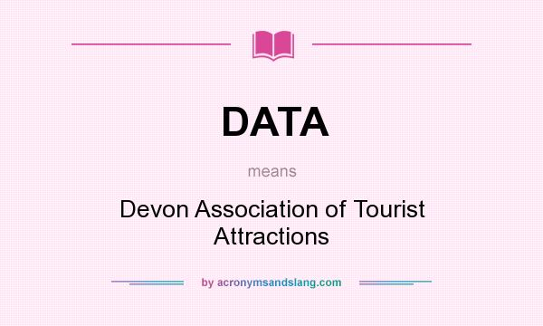 What does DATA mean? It stands for Devon Association of Tourist Attractions