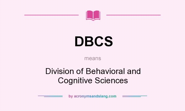 What does DBCS mean? It stands for Division of Behavioral and Cognitive Sciences