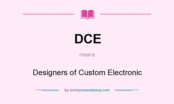 What does DCE mean? It stands for Designers of Custom Electronic