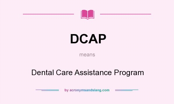 What does DCAP mean? It stands for Dental Care Assistance Program