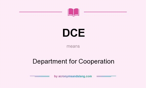 What does DCE mean? It stands for Department for Cooperation