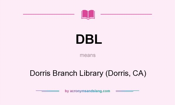 What does DBL mean? It stands for Dorris Branch Library (Dorris, CA)