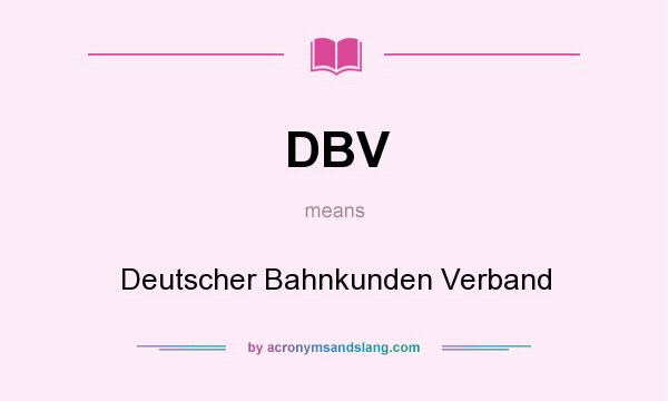 What does DBV mean? It stands for Deutscher Bahnkunden Verband