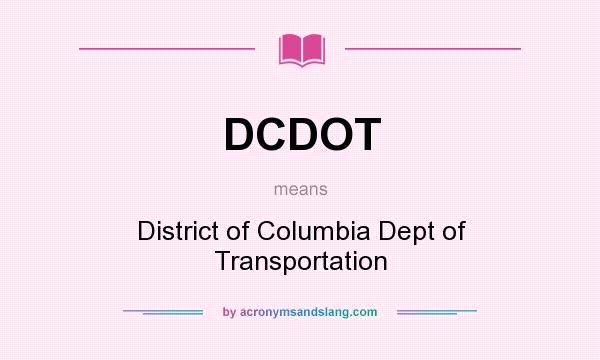 What does DCDOT mean? It stands for District of Columbia Dept of Transportation