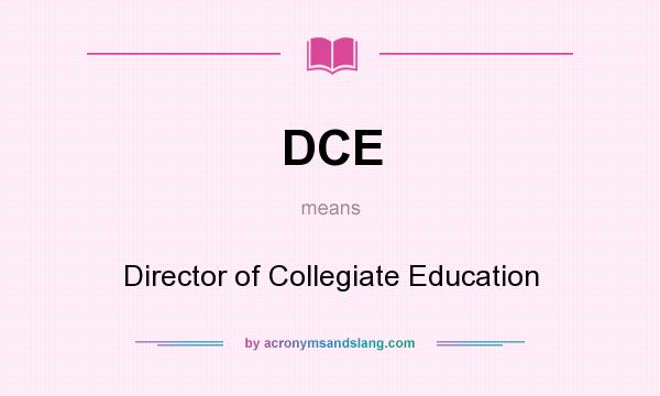 What does DCE mean? It stands for Director of Collegiate Education
