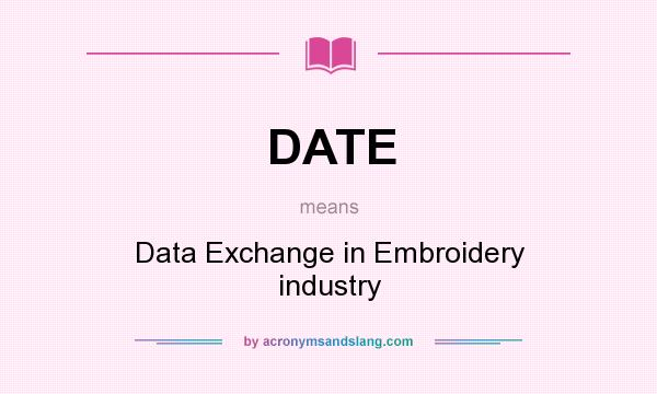 What does DATE mean? It stands for Data Exchange in Embroidery industry