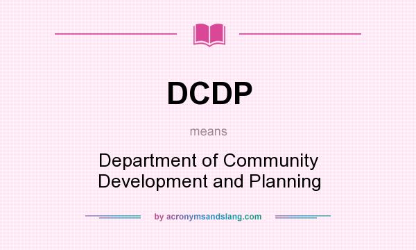 What does DCDP mean? It stands for Department of Community Development and Planning