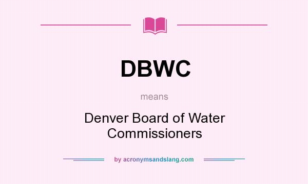 What does DBWC mean? It stands for Denver Board of Water Commissioners