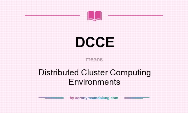 What does DCCE mean? It stands for Distributed Cluster Computing Environments