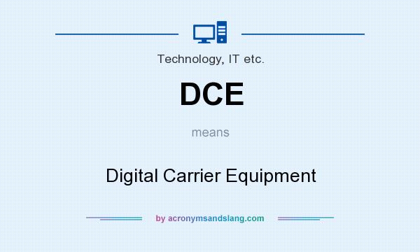 What does DCE mean? It stands for Digital Carrier Equipment