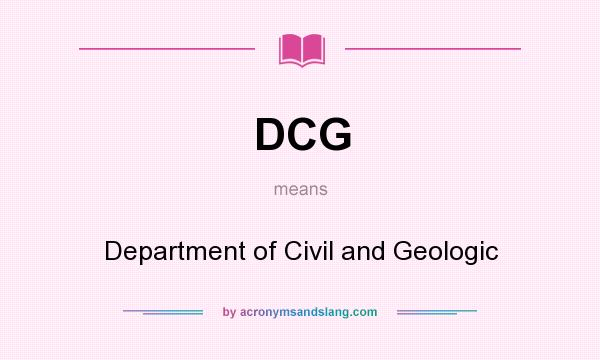 What does DCG mean? It stands for Department of Civil and Geologic