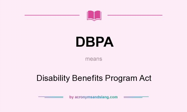 What does DBPA mean? It stands for Disability Benefits Program Act