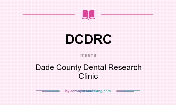 What does DCDRC mean? It stands for Dade County Dental Research Clinic