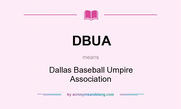 What does DBUA mean? It stands for Dallas Baseball Umpire Association