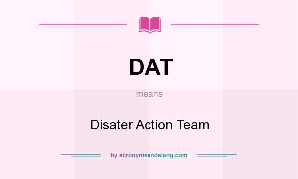 What does DAT mean? It stands for Disater Action Team