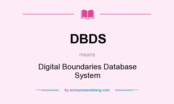 What does DBDS mean? It stands for Digital Boundaries Database System