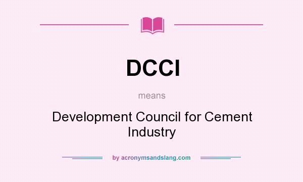 What does DCCI mean? It stands for Development Council for Cement Industry