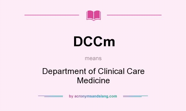 What does DCCm mean? It stands for Department of Clinical Care Medicine