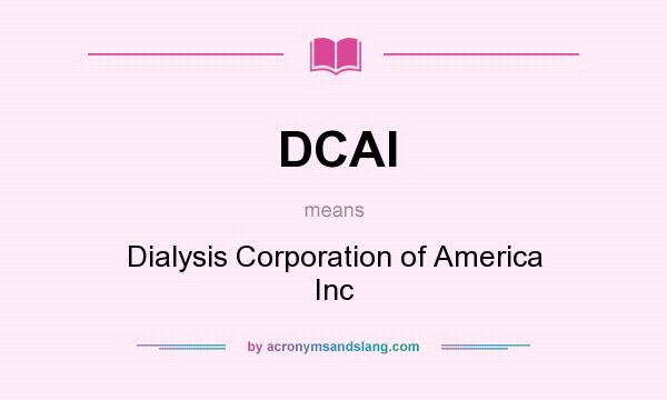 What does DCAI mean? It stands for Dialysis Corporation of America Inc