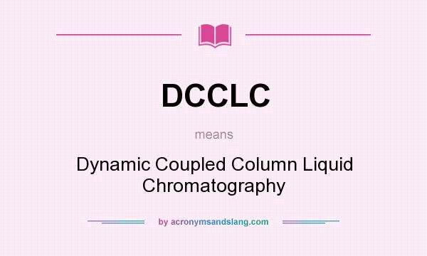 What does DCCLC mean? It stands for Dynamic Coupled Column Liquid Chromatography