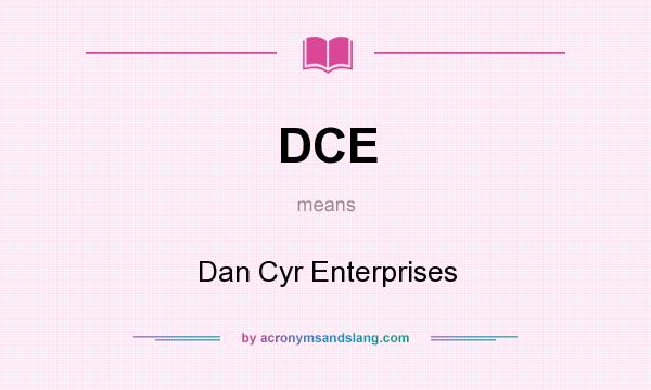 What does DCE mean? It stands for Dan Cyr Enterprises