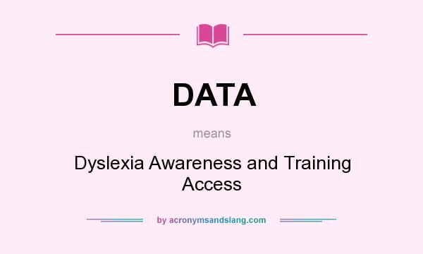 What does DATA mean? It stands for Dyslexia Awareness and Training Access