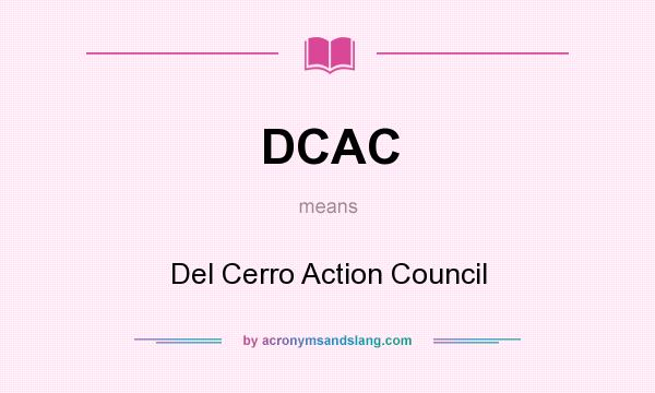 What does DCAC mean? It stands for Del Cerro Action Council