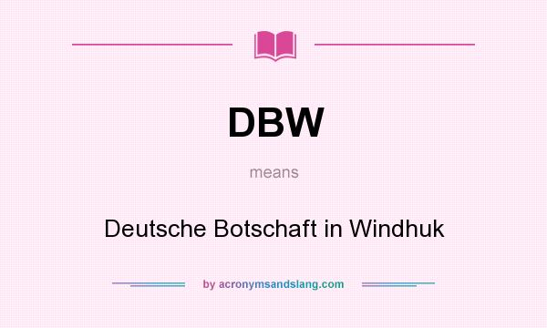 What does DBW mean? It stands for Deutsche Botschaft in Windhuk