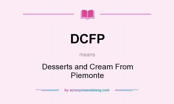 What does DCFP mean? It stands for Desserts and Cream From Piemonte