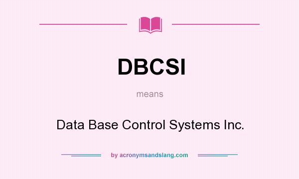 What does DBCSI mean? It stands for Data Base Control Systems Inc.