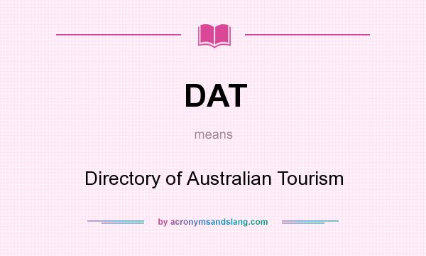 What does DAT mean? It stands for Directory of Australian Tourism