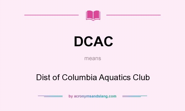 What does DCAC mean? It stands for Dist of Columbia Aquatics Club