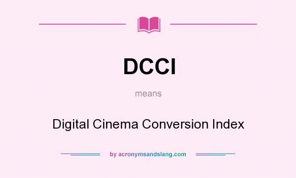 What does DCCI mean? It stands for Digital Cinema Conversion Index
